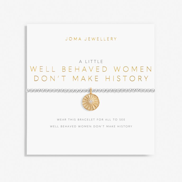 A LITTLE ‘WELL BEHAVED WOMEN DON’T MAKE HISTORY’ BRACELET