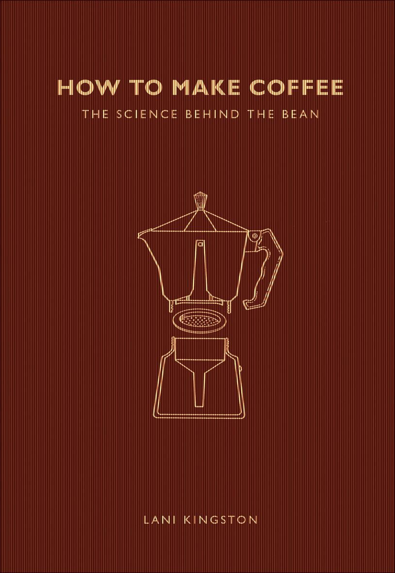 HOW TO MAKE COFFEE THE SCIENCE BEHIND THE BEAN