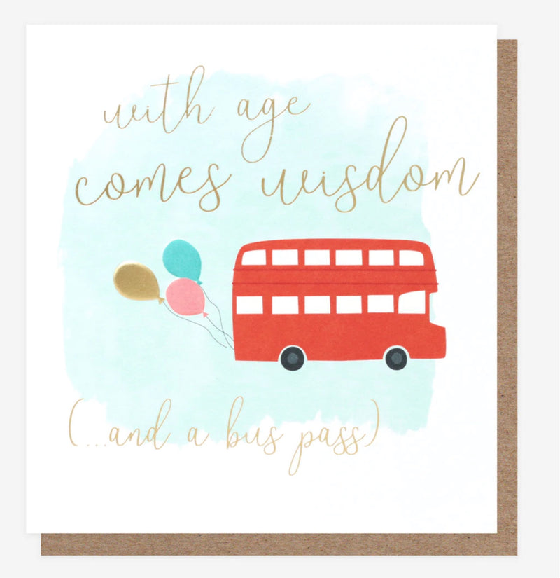 WITH AGE COMES WISDOM AND A BUS PASS CARD