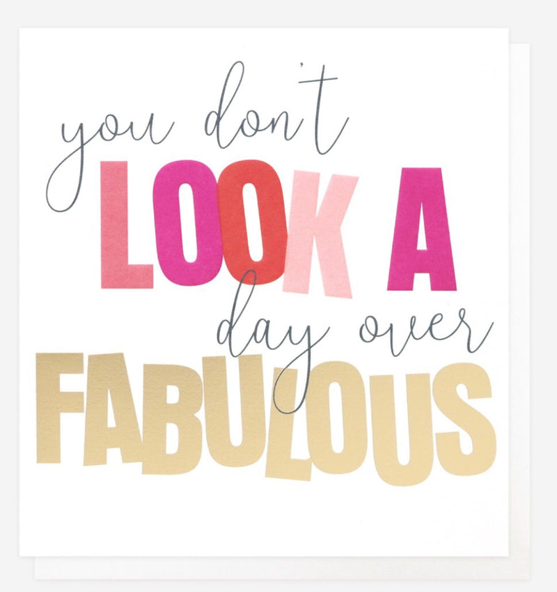 YOU DONâ€™T LOOK A DAY OVER FABULOUS CARD